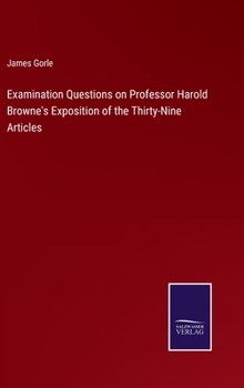 Hardcover Examination Questions on Professor Harold Browne's Exposition of the Thirty-Nine Articles Book