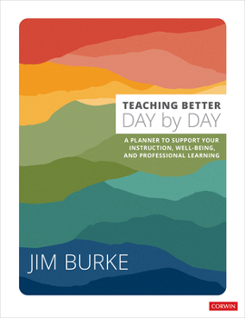 Paperback Teaching Better Day by Day: A Planner to Support Your Instruction, Well-Being, and Professional Learning Book