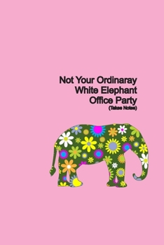 Paperback Not your Ordinary White Elephant Office Party: Take Notes Book