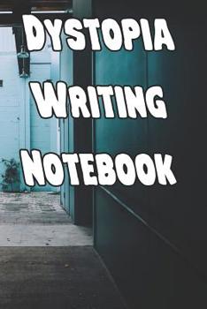 Paperback Dystopia Writing Notebook: Record Notes, Ideas, Courses, Reviews, Styles, Best Locations and Records of Your Dystopia Novels Book