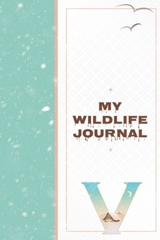 My Wildlife Journal V: Monogrammed Nature Journal of Flora and Fauna to Write In - Wild Life Log for Campers
