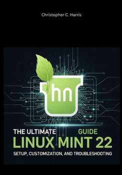 Paperback The Ultimate Linux Mint 22 Guide: Setup, Customization, and Troubleshooting Book