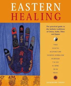 Hardcover Eastern Healing : The Practical Guide to the Healing Traditions of China, India, Tibet and Japan Book