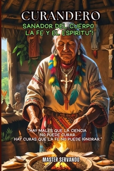 "CURANDERO" Sanador del Cuerpo la Fe y el Espiritu (Spanish Edition)