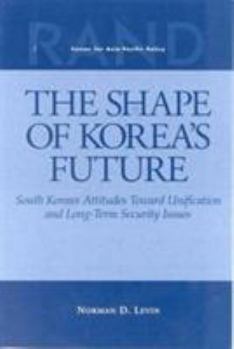 Paperback The Shape of Korea's Future: South Korean Attitudes Toward Unification and Long-Term Security Issues (1999) Book