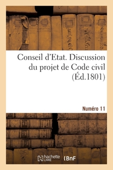 Paperback Conseil d'Etat. Discussion Du Projet de Code Civil. Numéro 11 [French] Book