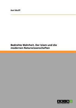 Paperback Bedrohte Wahrheit. Der Islam und die modernen Naturwissenschaften [German] Book