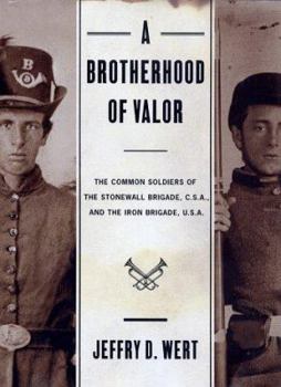 Hardcover A Brotherhood of Valor: The Common Soldiers of the Stonewall Brigade, C.S.A., and the Iron Brigade, U.S.A. Book