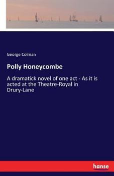 Paperback Polly Honeycombe: A dramatick novel of one act - As it is acted at the Theatre-Royal in Drury-Lane Book