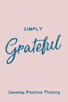Paperback Simply Grateful Journal Develop Positive Thinking: Pink Notebook Size 6x9 Inches 120 Pages Book