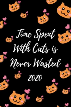 Paperback Time Spent With Cats Is Never Wasted 2020: Cat Lover's Diary And Goal Planner- Week To View Appointment Book And Scheduler- Funny Cat Owner's Gift- 6x Book