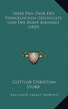 Paperback Ueber Den Zwek Der Evangelischen Geschichte Und Der Briefe Johannis (1810) [German] Book