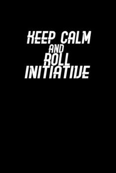 Keep calm and roll initiative: Food Journal | Track your Meals | Eat clean and fit | Breakfast Lunch Diner Snacks | Time Items Serving Cals Sugar Protein Fiber Carbs Fat | 110 pages