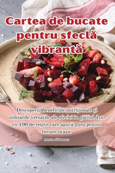 Paperback Cartea de bucate pentru sfeclă vibrantă [Romanian] Book