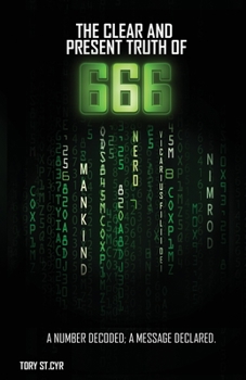 Paperback The Clear and Present Truth of 666: A Number Decoded; A Message Declared. Book