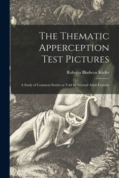 Paperback The Thematic Apperception Test Pictures: a Study of Common Stories as Told by Normal Adult Females Book