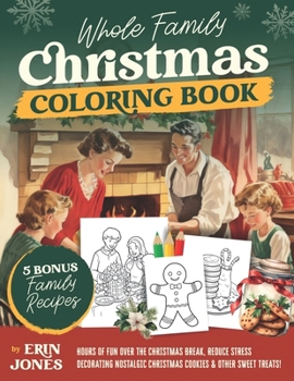 Paperback Whole Family Christmas Coloring Book: Hours of Fun Over the Christmas Break, Reduce Stress Decorating Nostalgic Christmas Cookies and Other Sweet Trea Book