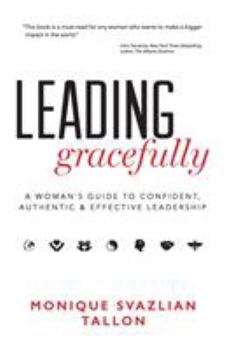 Paperback Leading Gracefully: A Woman's Guide to Confident, Authentic & Effective Leadership Book