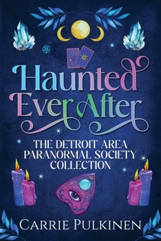 Haunted Ever After: The Detroit Area Paranormal Society Collection