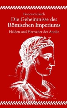 Paperback Die Geheimnisse des Römischen Imperiums: Helden und Herrscher der Antike [German] Book