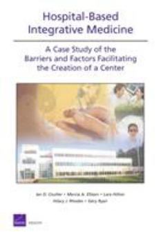 Paperback Ospital-Based Integrative Medicine: A Case Study of the Barriers and Factors Facilitating the Creation of a Center Book