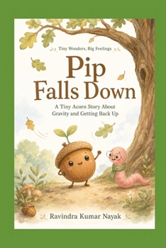 Pip Falls Down: A Tiny Acorn Story About Gravity and Getting Back Up A Tiny Wonders, Big Feelings Book
