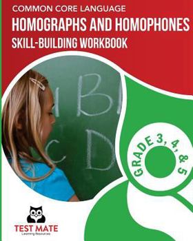 Paperback COMMON CORE LANGUAGE Homographs and Homophones Skill-Building Workbook, Grade 3, Grade 4, and Grade 5 Book