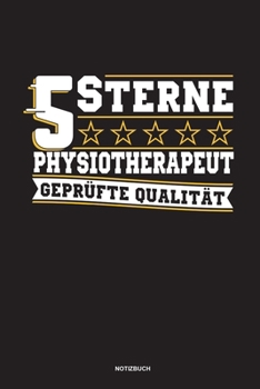5 Sterne Physiotherapeut Geprüfte Qualität Notizbuch: Für Physiotherapeuten | Notizbuch Tagebuch ... | Notiz Buch Geschenk Journal Physio Notebook (German Edition)