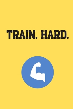 Train. Hard.: Your Daily Workout and Exercise Journal (gym planner, fitness planner)