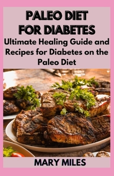 Paperback Paleo Diet for Diabetes: Ultimate Healing Guide and Recipes for Diabetes on the Paleo Diet Book