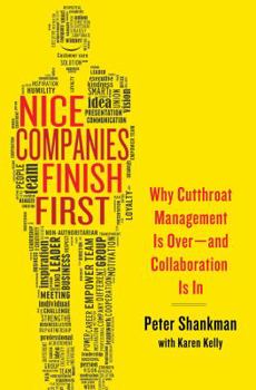 Hardcover Nice Companies Finish First: Why Cutthroat Management Is Over--And Collaboration Is in Book