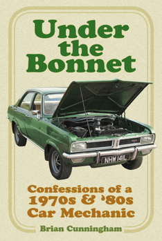 Paperback Under the Bonnet: Confessions of a 1970s and '80s Car Mechanic Book