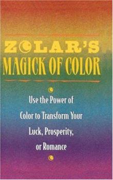 Paperback Zolar's Magick of Color: Use the Power of Color to Transform Your Luck, Prosperity, or Romance Book