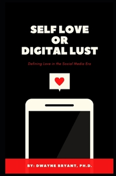 Paperback Self Love or Digital Lust: Defining Love in the Social Media Era Book