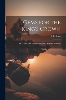Paperback Gems for the King's Crown; Or, a Pastor's Reminiscences With Anxious Inquirers Book