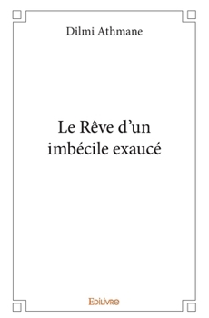 Paperback Le Rêve d'un imbécile exaucé [French] Book