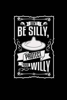 Don't be silly protect your willy: 6x9 HIV | dotgrid | dot grid paper | notebook | notes