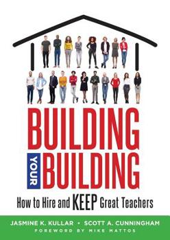 Paperback Building Your Building: How to Hire and Keep Great Teachers (Your Guide to Recruiting and Retaining Teachers) Book