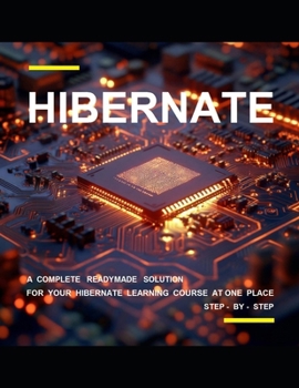B E G I N N I N G H I B E R N A T E P R O G R A M M I N G: A COMPLETE READYMADE SOLUTION - FOR YOUR HIBERNATE LEARNING COURSE AT ONE PLACE - STEP - BY - STEP