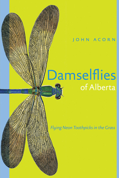 Paperback Damselflies of Alberta: Flying Neon Toothpicks in the Grass Book