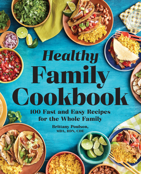 Paperback The Healthy Family Cookbook: 100 Fast and Easy Recipes for the Whole Family Book