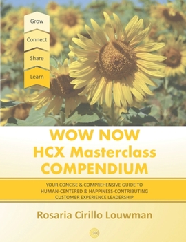 Paperback Wow Now HCX Masterclass Compendium: Your concise guide to Human-Centered and Happiness-Contributing Experience Leadership Book