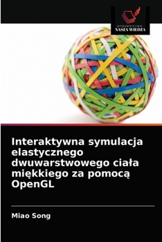 Paperback Interaktywna symulacja elastycznego dwuwarstwowego ciala mi&#281;kkiego za pomoc&#261; OpenGL [Polish] Book