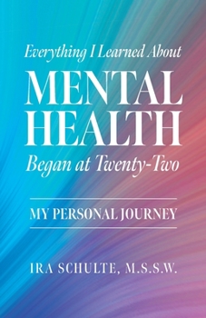 Paperback Everything I Learned about Mental Health Began at Twenty-Two: My Personal Journey Book