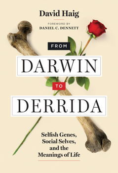 Hardcover From Darwin to Derrida: Selfish Genes, Social Selves, and the Meanings of Life Book