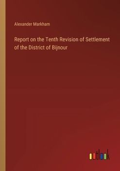 Report on the Tenth Revision of Settlement of the District of Bijnour