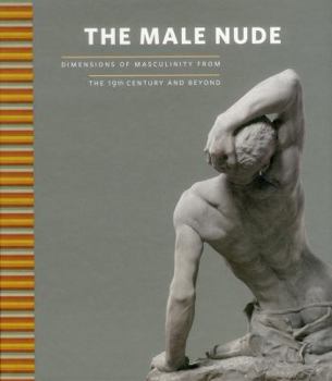 Hardcover The Male Nude: Dimensions of Masculinity from the 19th Century and Beyond Book