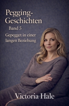 Pegging-Geschichten Band 5 Gepegged in einer langen Beziehung (German Edition)