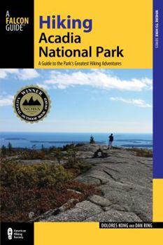 Paperback Hiking Acadia National Park: A Guide to the Park's Greatest Hiking Adventures Book