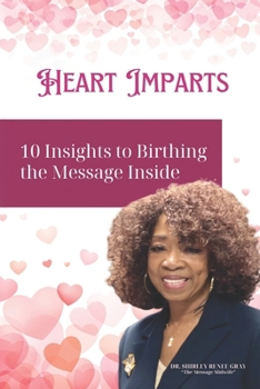 Heart Imparts: 10 Insights to Birthing the Message Inside